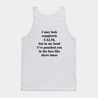 I May Look Calm Tank Top